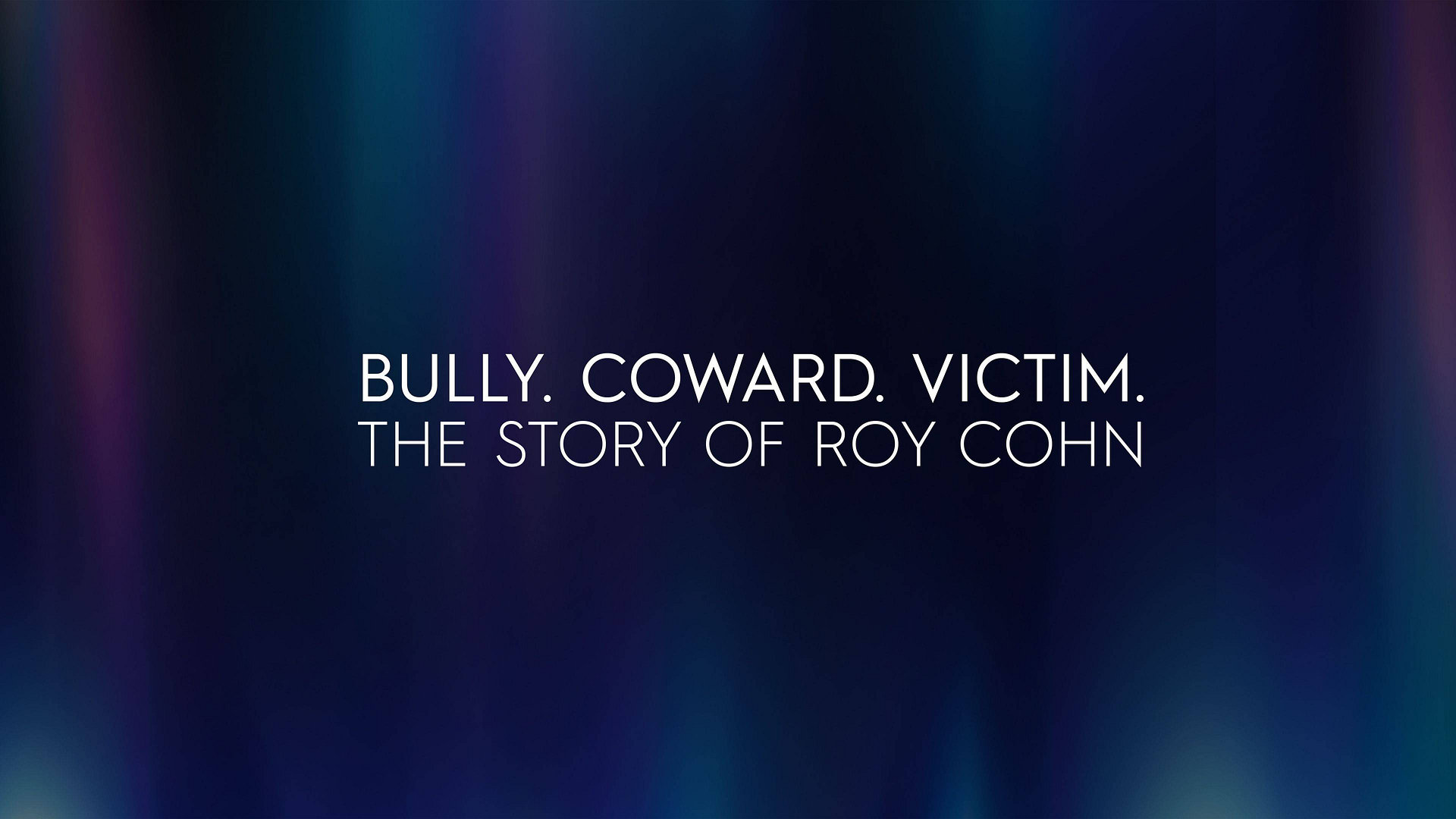 Bully, Coward, Victim: The Roy Cohn Story