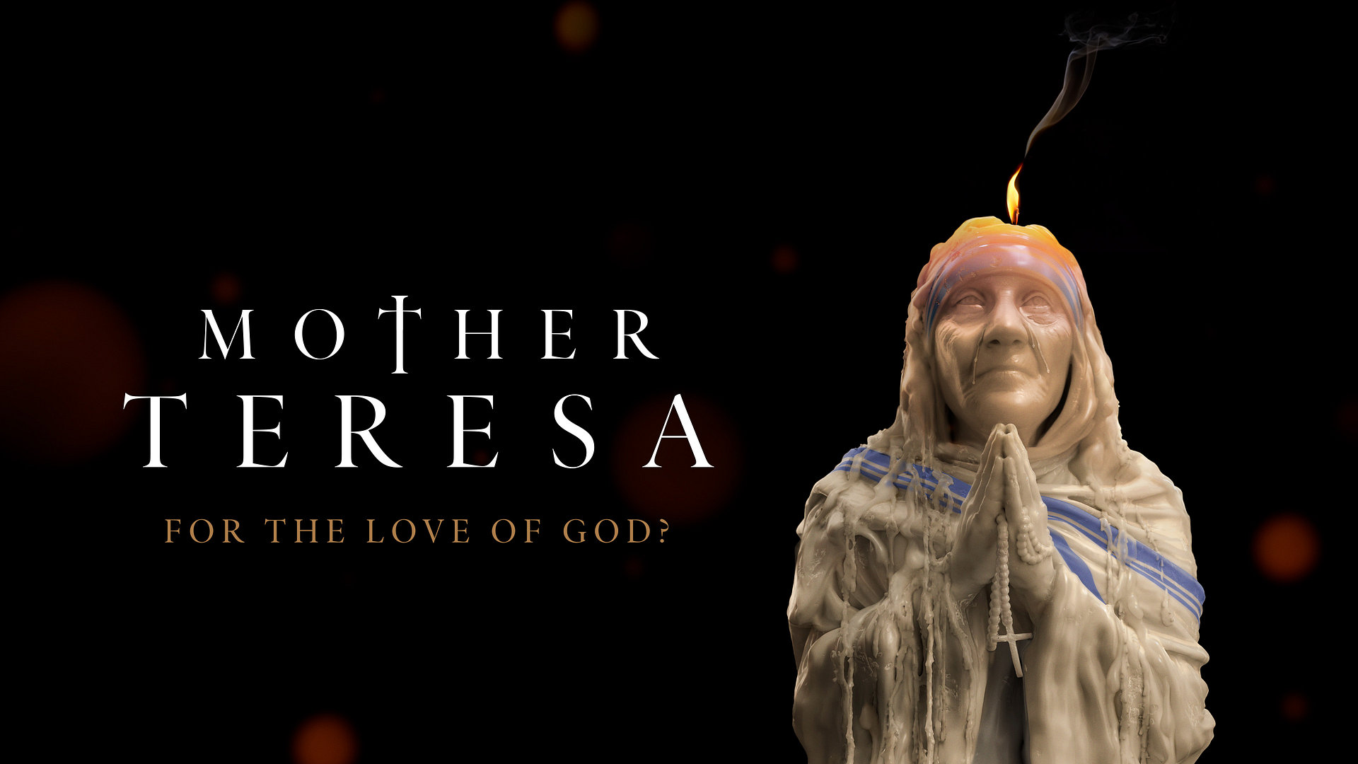 Mother Teresa: For The Love of God?