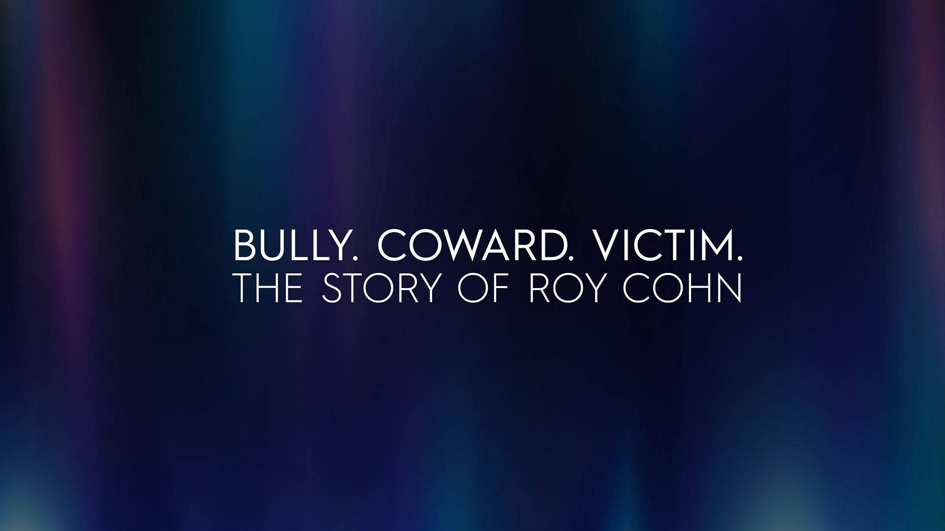 Bully. Coward. Victim. The Story of Roy Cohn