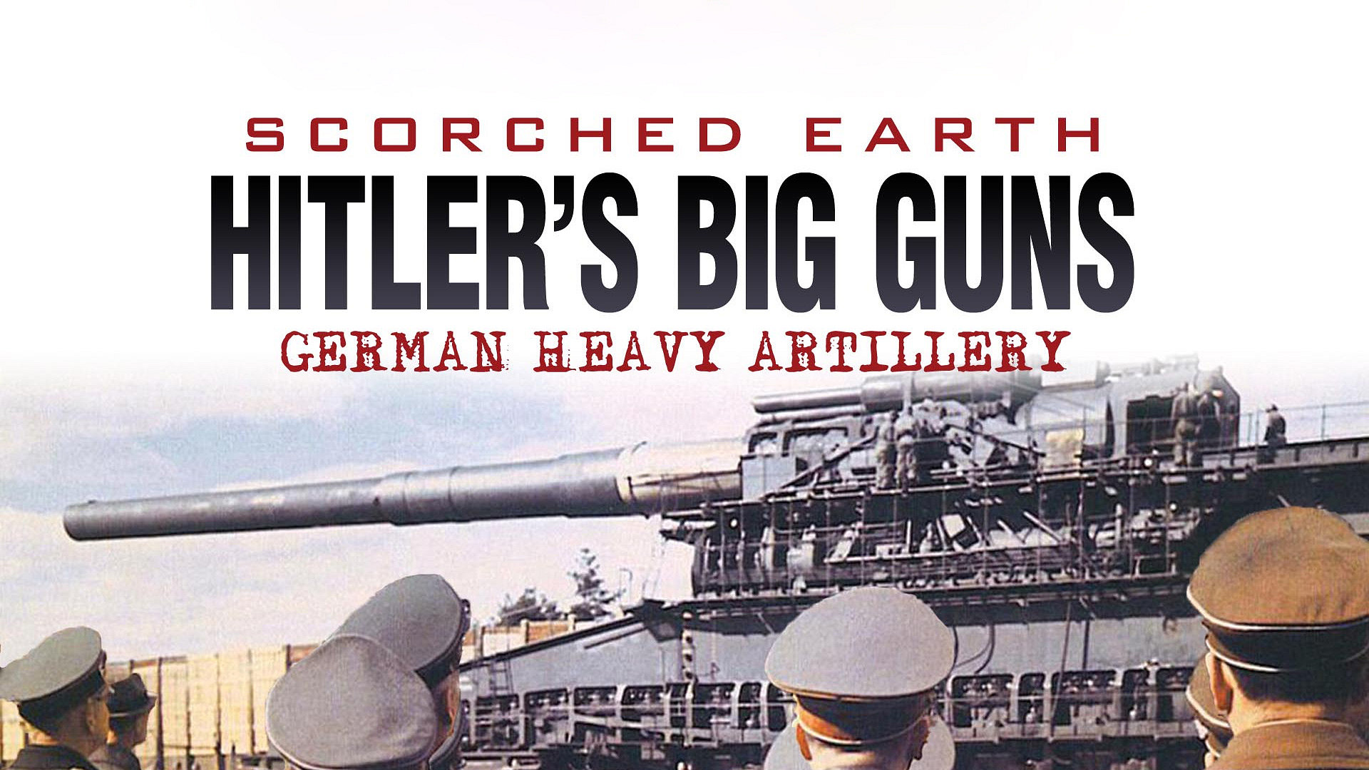 Scorched Earth: Hitler's Big Guns